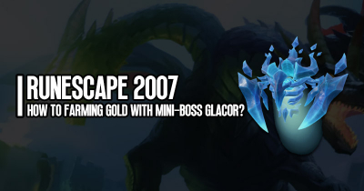 How to Farming RuneScape Gold with Mini-Boss Glacor?