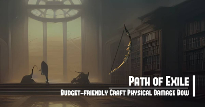 Poe Budget-friendly Crafting Physical Damage Bow Guides