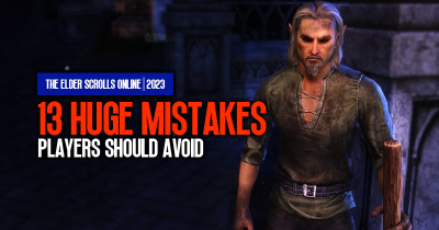 13 Huge Mistakes Players Should Avoid in 2023 | ESO