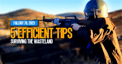 Fallout 76: 5 Efficient Tips To Surviving the Wasteland in 2023