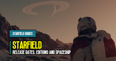 Starfield Beginner Guides: Release Dates, Editions and Spaceship