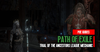 Path of Exile Currency Farming with the Trial of the Ancestors League Mechanic