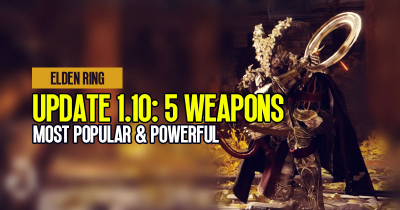 Elden Ring Update 1.10: Top 5 Most Popular & Powerful Weapons