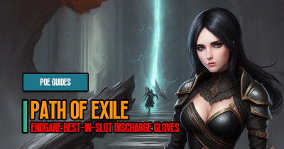 Path of Exile Crafting EndGane Best-in-Slot Discharge Gloves Guides