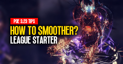 PoE 3.23 Tips: How to Smoother League Starter?