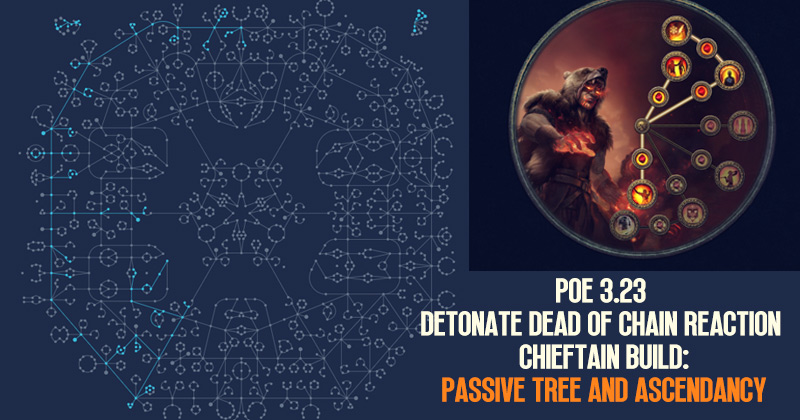 PoE 3.23 Detonate Dead of Chain Reaction Chieftain Build Ascendancy annd Passive Tree