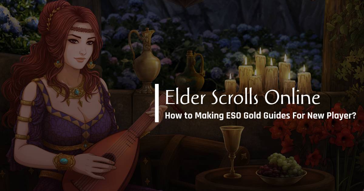 How to Making ESO Gold Guides For New Player?