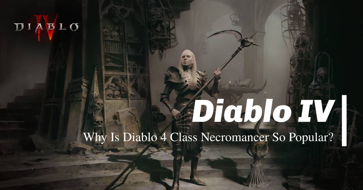 Why Is Diablo 4 Class Necromancer So Popular?