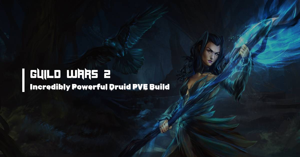 Incredibly Powerful Guild Wars 2 Druid PVE Build