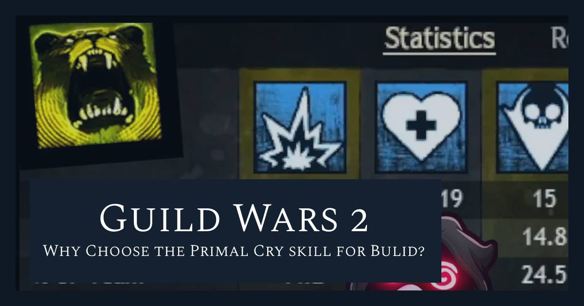 Why Choose Guild Wars 2 Primal Cry Skill for Bulid?