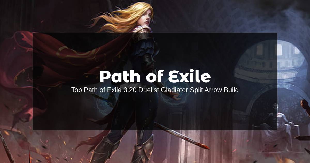 Top Path of Exile 3.20 Duelist Gladiator Split Arrow Build