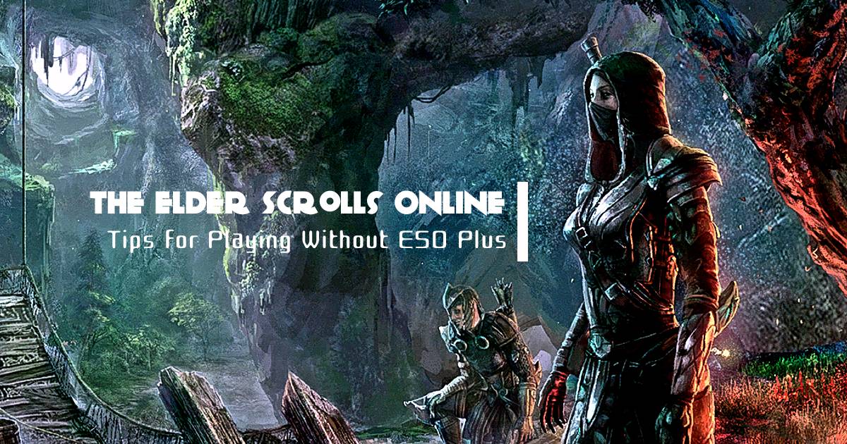 Tips for Playing The Elder Scrolls Online Without ESO Plus