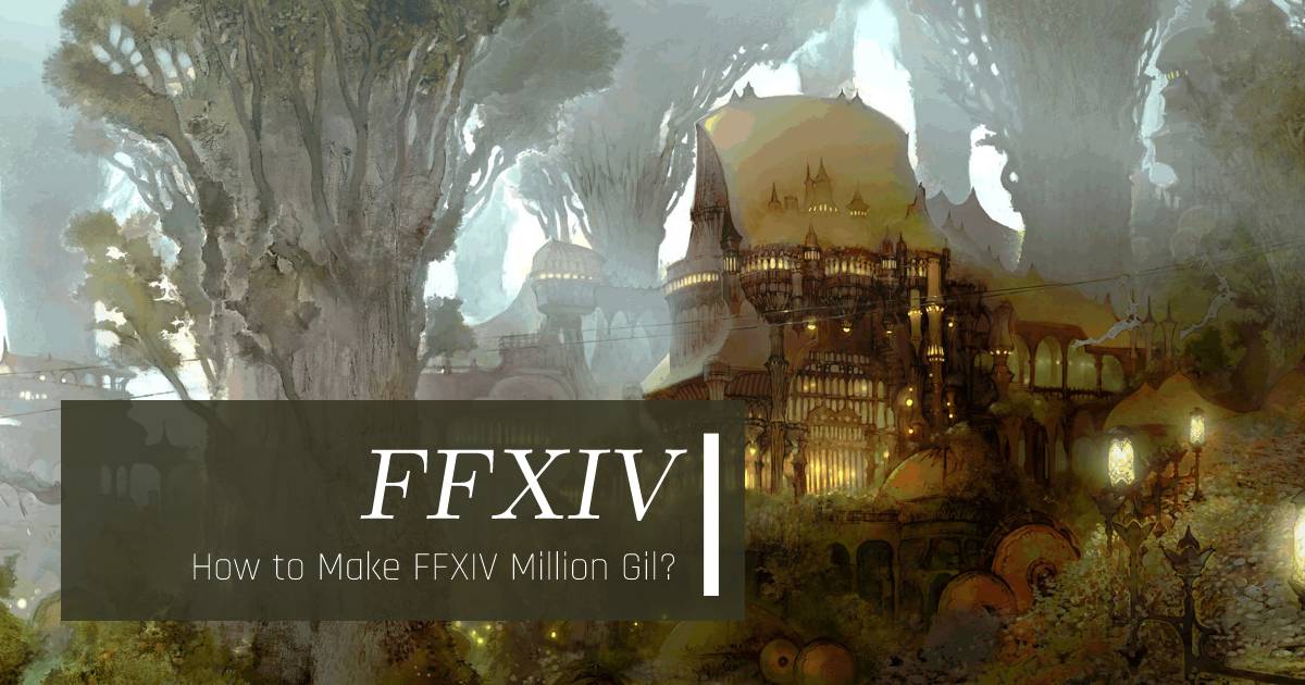 How to Make Final Fantasy XIV Million Gil?