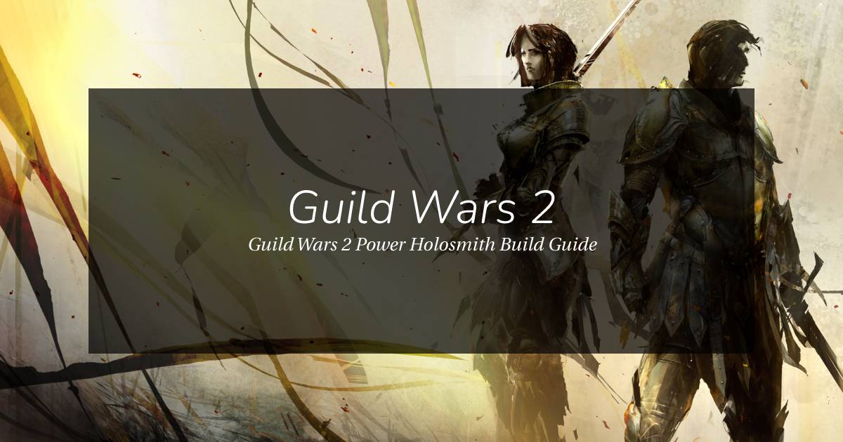 Guild Wars 2 Power Holosmith PvE Build Guide