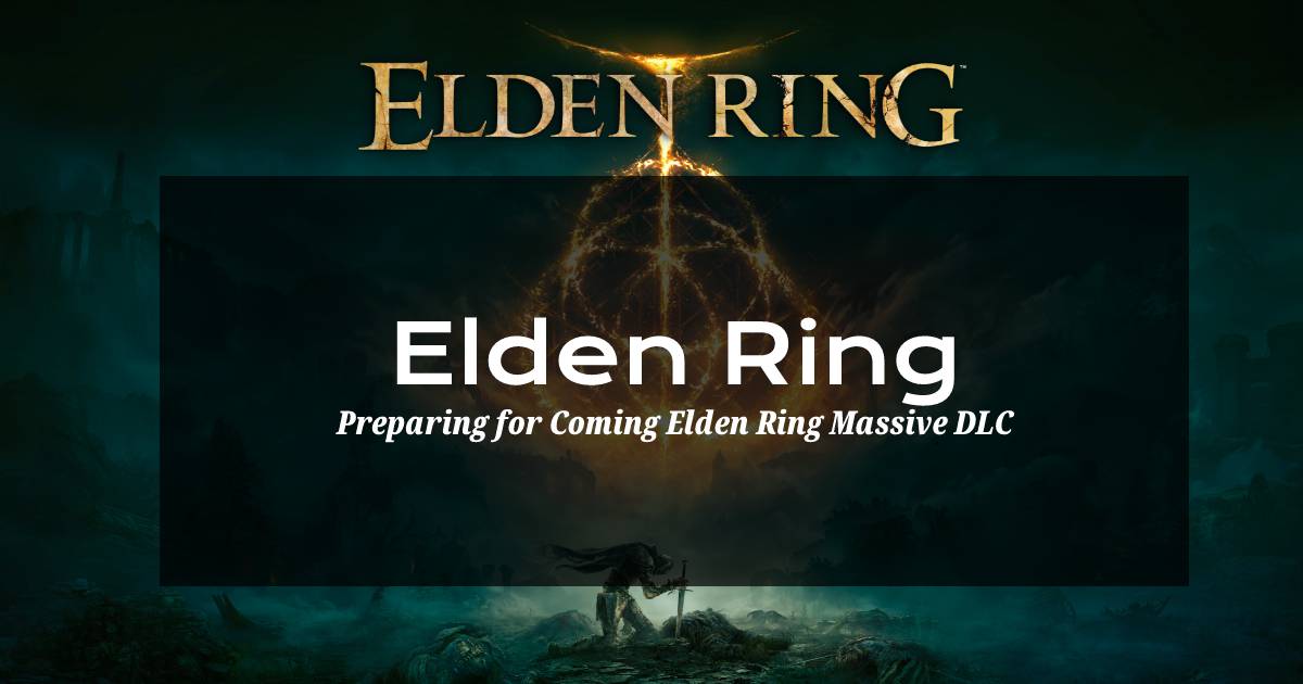Preparing for Coming Elden Ring Massive DLC