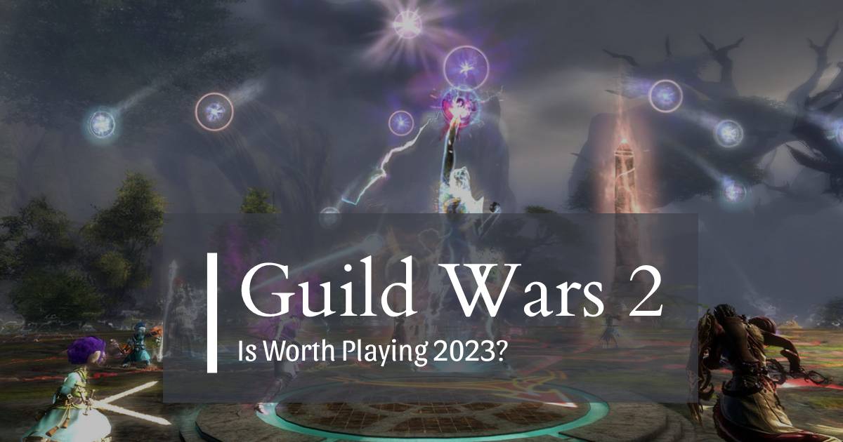 Is Guild Wars 2 Worth Playing 2023?