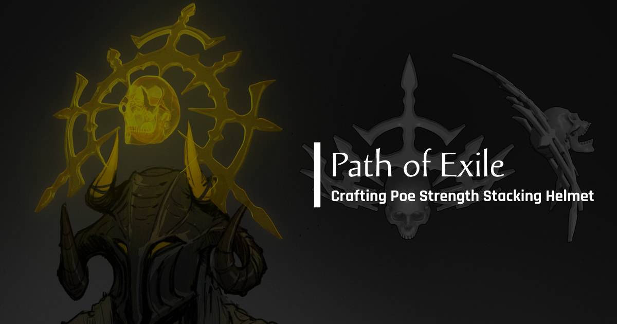 How to Crafting Path of Exile Strength Stacking Helmet?