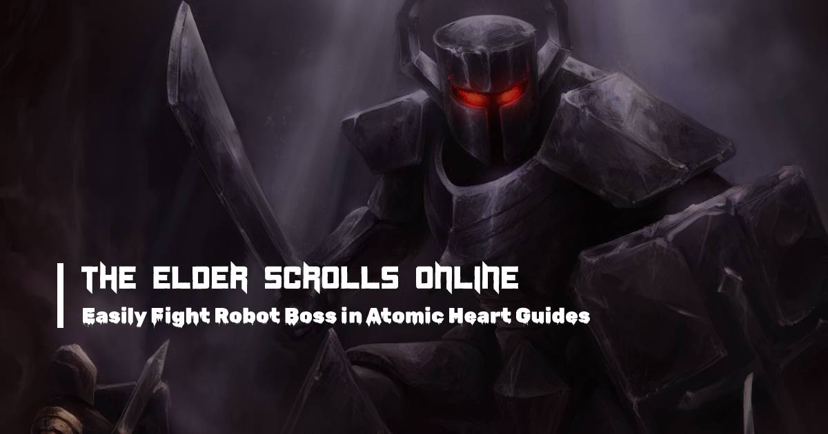 Easily Fight ESO Giant Green Rolling Robot Boss in Atomic Heart Guides