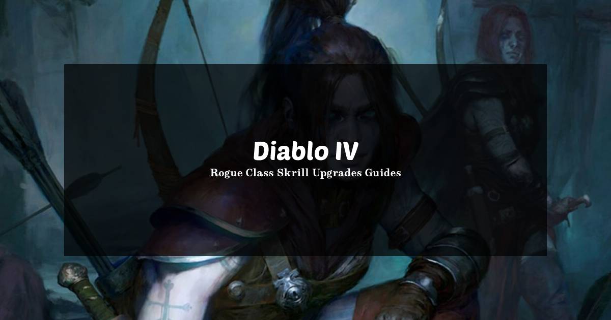 Diablo 4 Rogue Class Skrill Upgrades Guides