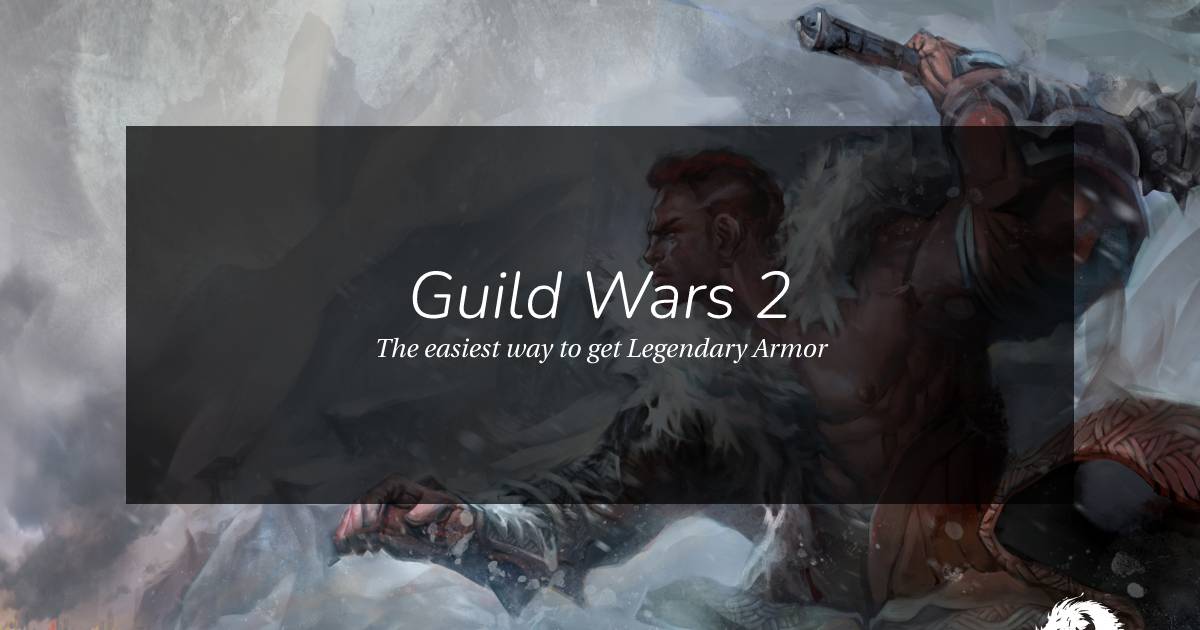 The easiest way to get Guild Wars 2 Legendary Armor