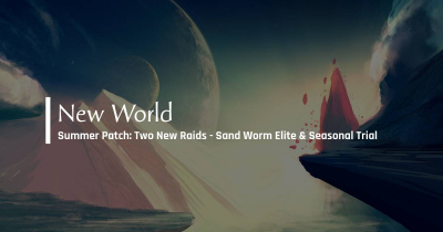 New World Summer Patch: Two New Raids - Sand Worm Elite & Seasonal Trial