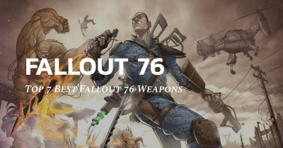 Top 7 Best Fallout 76 Weapons After the  Patch Update