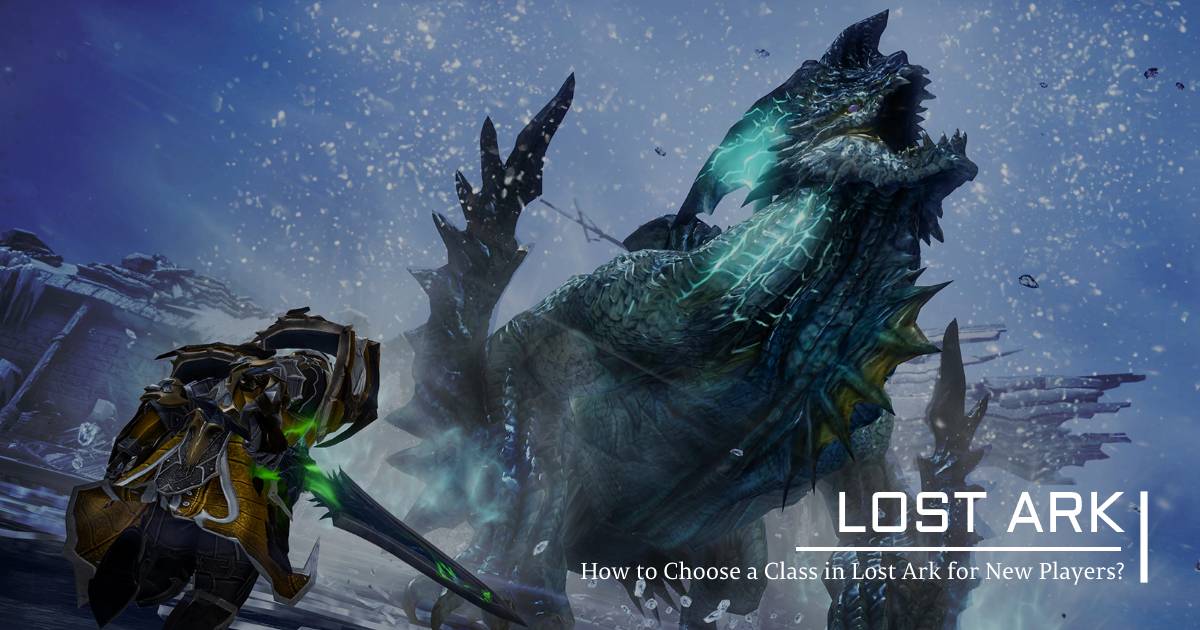 How to Choose a Class in Lost Ark for New Players?