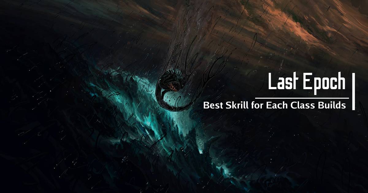 Best Last Epoch Skrill for Each Class builds and Playstyles