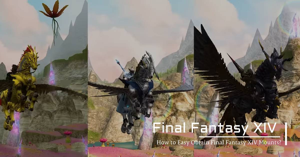 How to Easy Obtain Final Fantasy XIV Mounts?