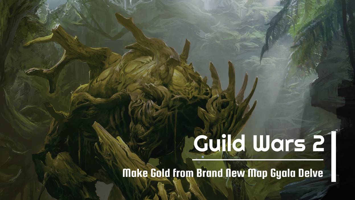 Make Guild Wars 2 Gold from Brand New Map Gyala Delve