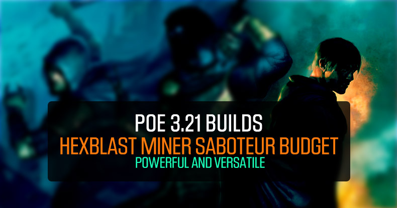 POE 3.21 Builds: Powerful and Versatile Hexblast Miner Saboteur Budget