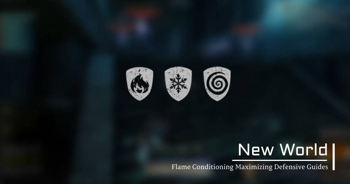 New World Flame Conditioning Maximizing Defensive Guides