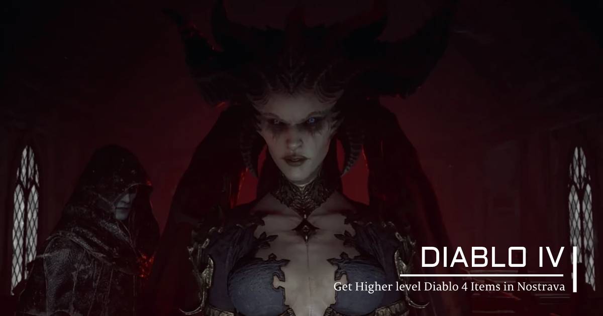 Get Higher level Diablo 4 Items in Nostrava Oscar Reed