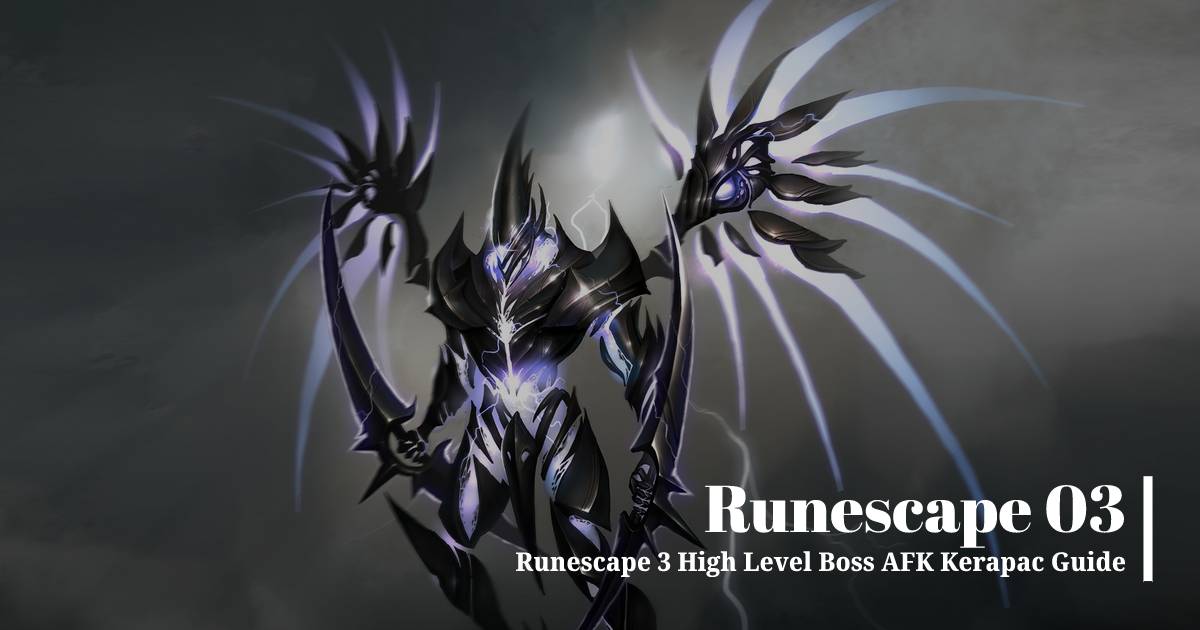 Runescape 3 High Level Boss AFK Kerapac Guide