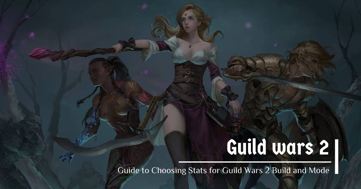 Guide to Choosing Stats for Guild Wars 2 Build and Mode