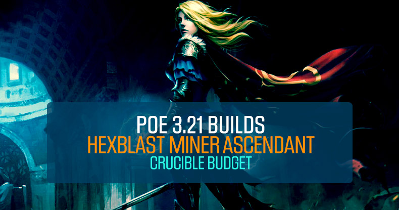 POE 3.21 Builds: Hexblast Miner Ascendant, Crucible Farmer