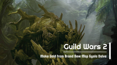 Make Guild Wars 2 Gold from Brand New Map Gyala Delve