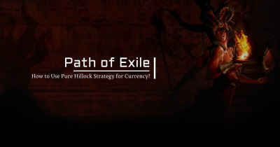 How to Use Pure Hillock Strategy for Poe Currency?