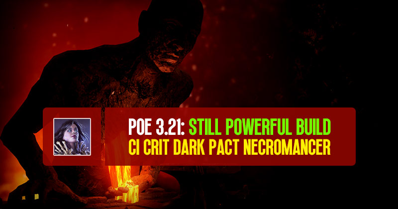 POE 3.21 Still Powerful CI Crit Dark Pact Necromancer Build
