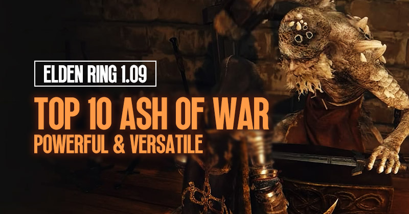 Top 10 Powerful & Versatile Ash of War in Elden Ring 1.09