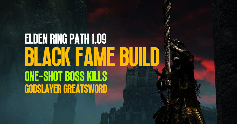 Elden Ring Path 1.09 Black Fame Build: One-Shot Boss Kills with the Godslayer Greatsword