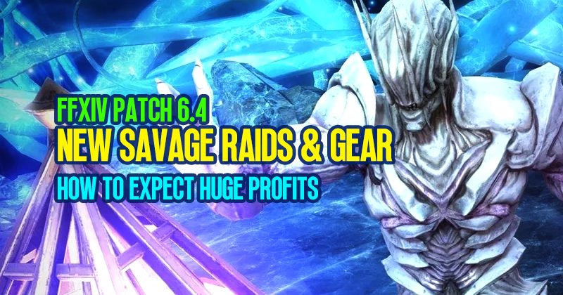 FFXIV Patch 6.4: How to Expect Huge Profits from New Savage Raids and Gear?