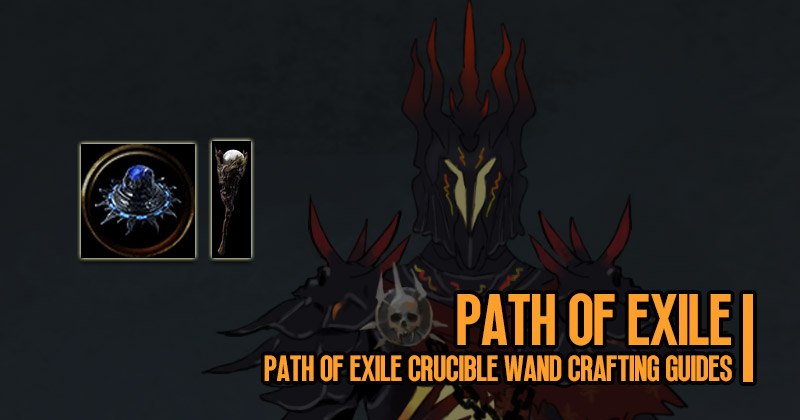 Path of Exile Crucible Wand Crafting Guides