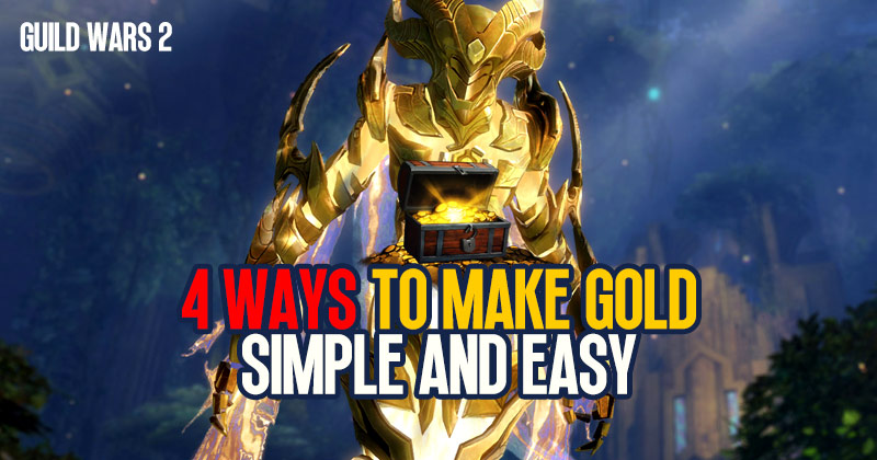 4 Ways To Make Gold Simple and Easy in Guild Wars 2