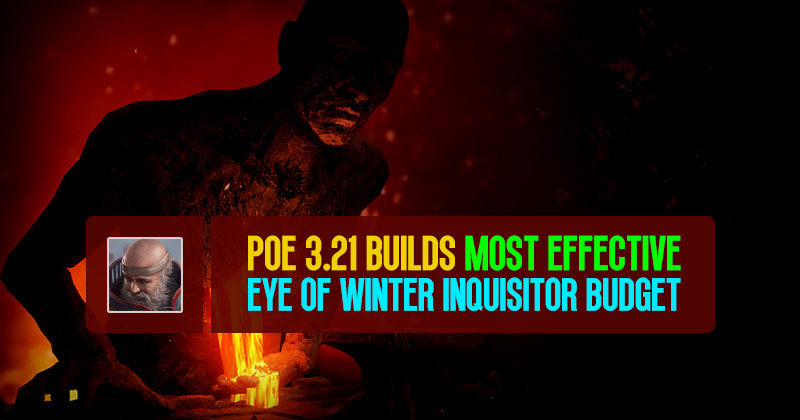 POE 3.21 Builds Most Effective Eye of Winter Inquisitor Budget Guide