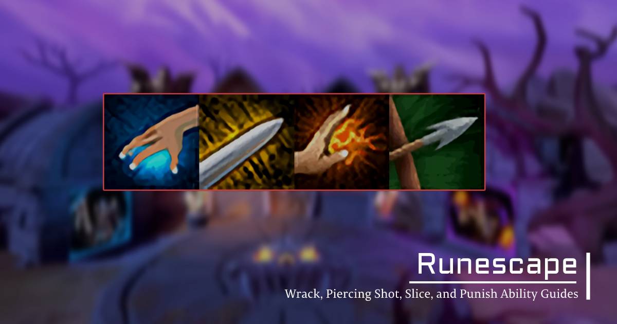Runescape Buffed Wrack, Piercing Shot, Slice, and Punish Ability Guides