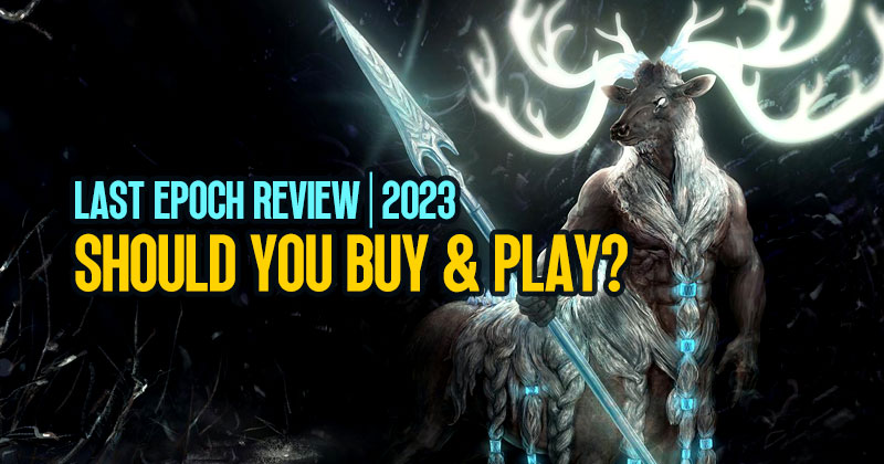 Last Epoch Review: Should You Buy and Play It In 2023?