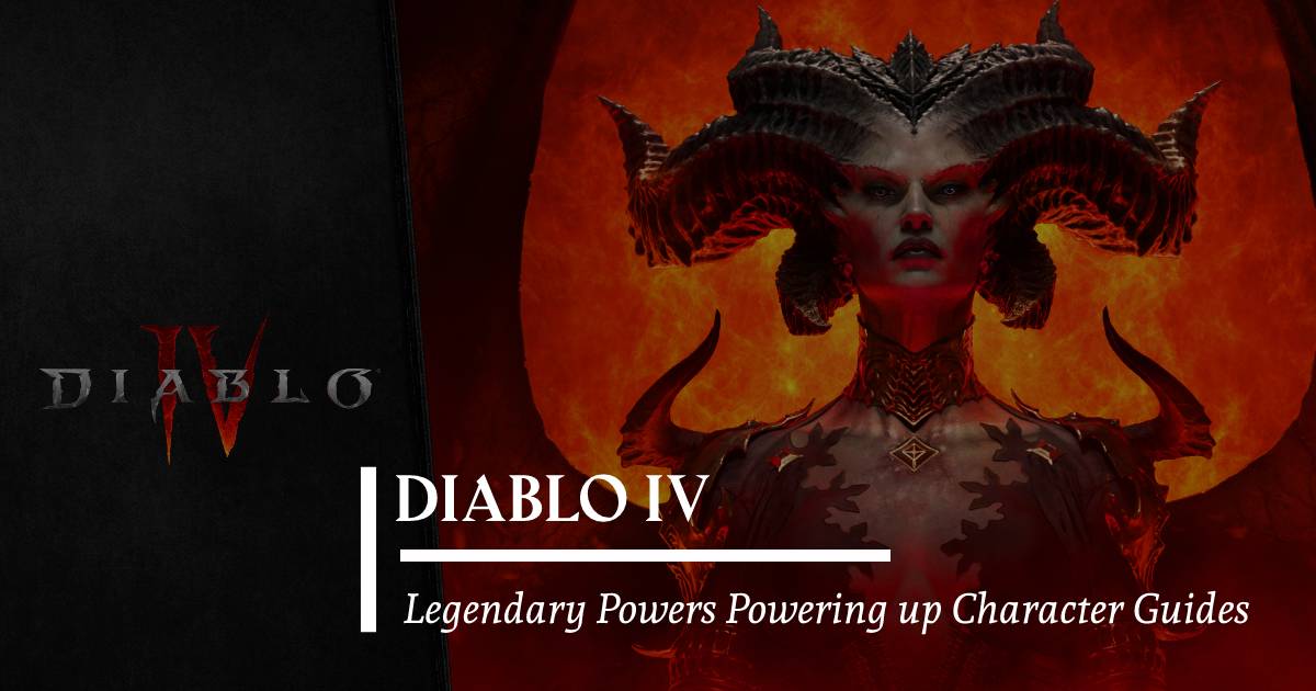 Diablo 4 Legendary Powers Powering up Character Guides