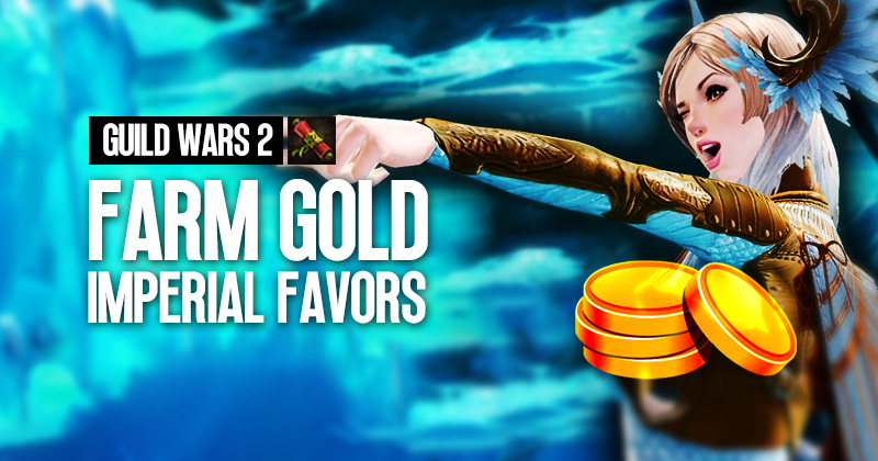 How to Farm Gold Weekly with Imperial Favors | Guild Wars 2?