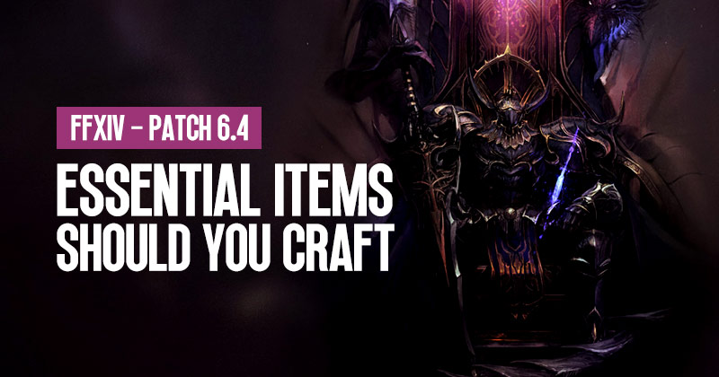 What Essential Items Should You Craft Before Patch 6.4 | FFXIV?
